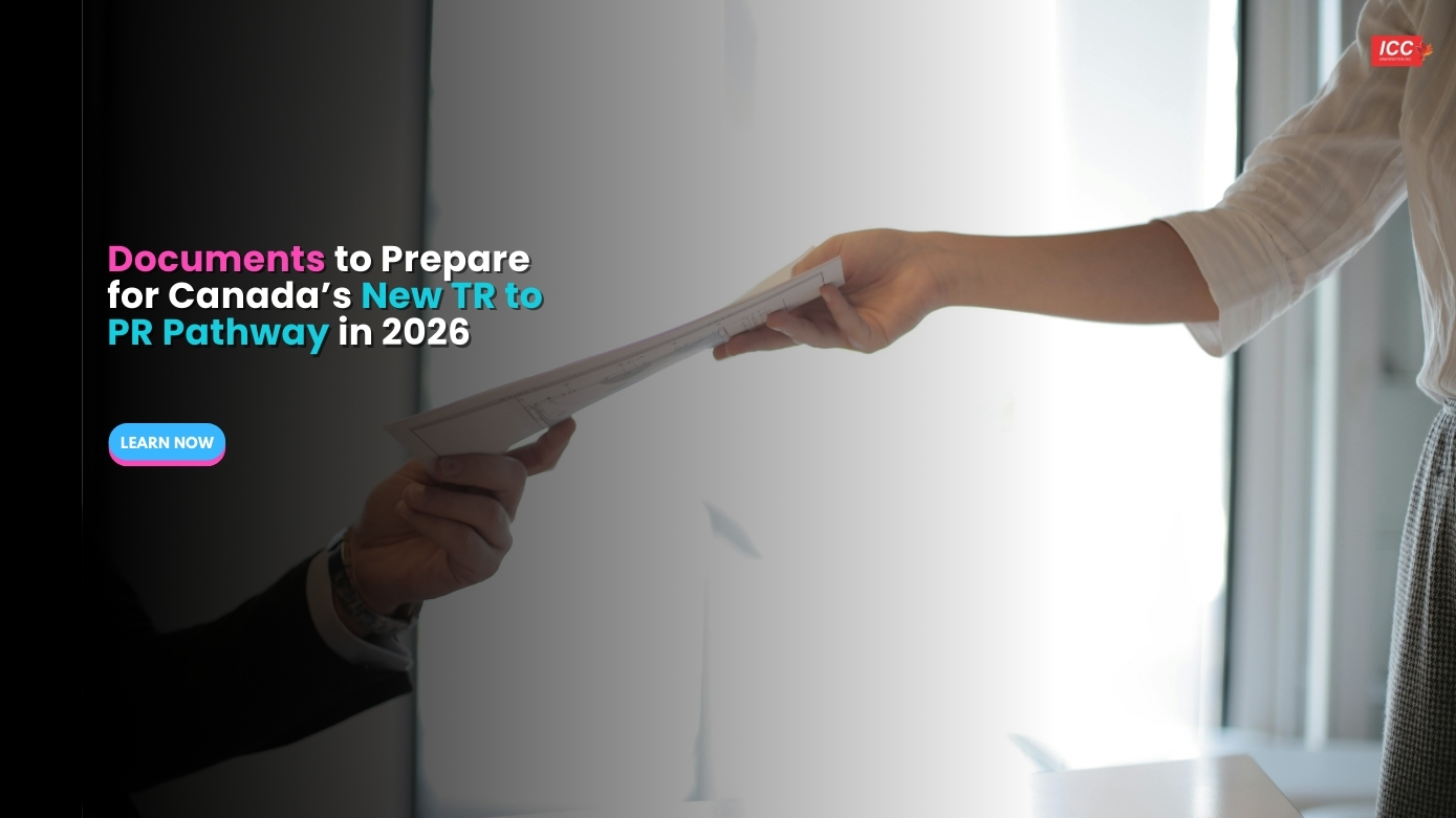 Documents to Prepare for Canada’s New TR to PR Pathway in 2026 - ICC ...