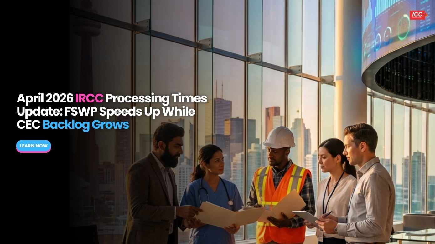 April 2026 IRCC Processing Times Update: FSWP Speeds Up While CEC ...